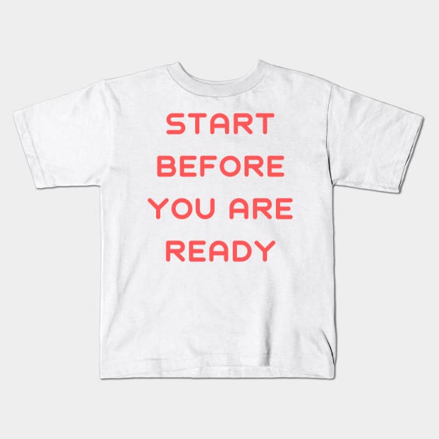 Start before you are ready Kids T-Shirt by IOANNISSKEVAS